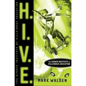 H.I.V.E.: Higher Institute of Villainous Education -- Mark Walden